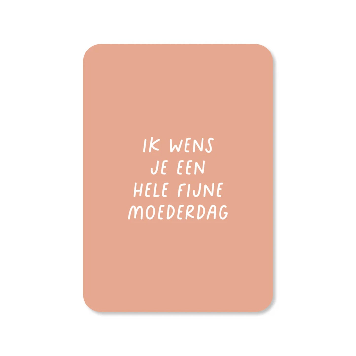 Wenskaart - Ik wens je een hele fijne moederdag