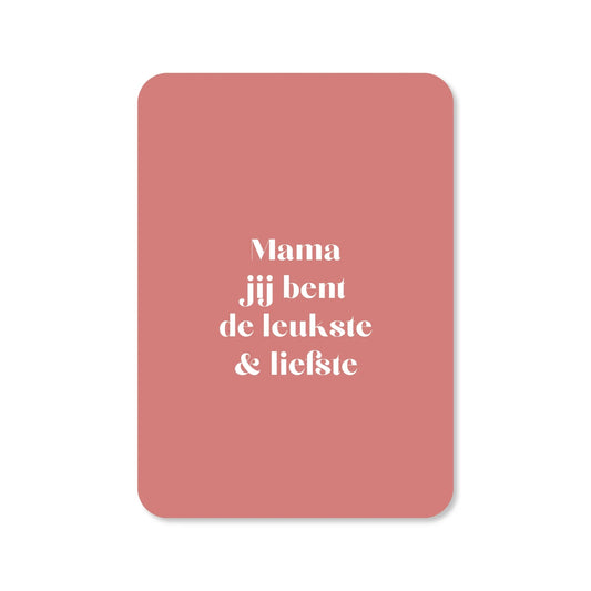 Wenskaart – Mama, jij bent de leukste & liefste