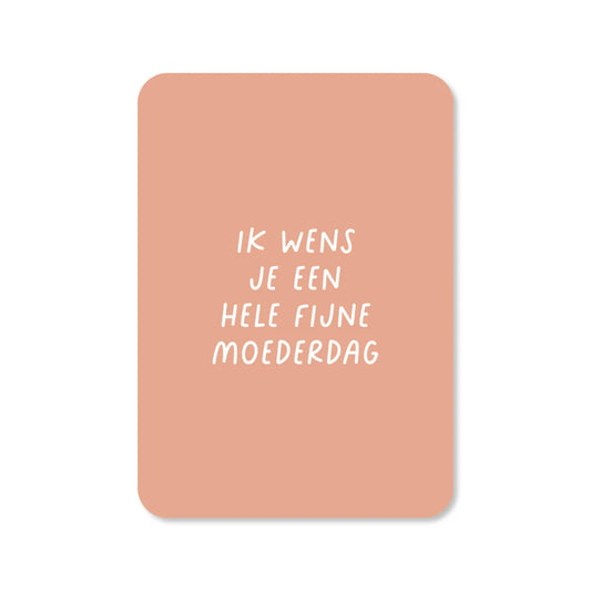 Wenskaart - Ik wens je een hele fijne moederdag